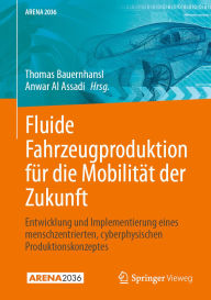 Title: Fluide Fahrzeugproduktion für die Mobilität der Zukunft: Entwicklung und Implementierung eines menschzentrierten cyberphysischen Produktionskonzeptes, Author: Thomas Bauernhansl