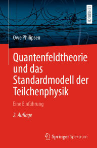 Title: Quantenfeldtheorie und das Standardmodell der Teilchenphysik: Eine Einführung, Author: Owe Philipsen