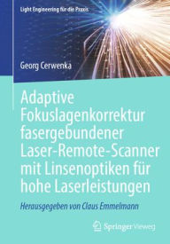 Title: Adaptive Fokuslagenkorrektur fasergebundener Laser-Remote-Scanner mit Linsenoptiken für hohe Laserleistungen, Author: Georg Cerwenka