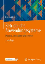 Title: Betriebliche Anwendungssysteme: Modelle, Integration und Betrieb, Author: Rainer Weber