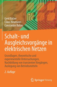 Title: Schalt- und Ausgleichsvorgänge in elektrischen Netzen: Grundlagen, theoretische und experimentelle Untersuchungen, Nachbildung von transienten Vorgängen, Auslegung von Betriebsmitteln, Author: Gerd Balzer
