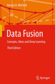 Title: Data Fusion: Concepts, Ideas and Deep Learning, Author: Harvey B. Mitchell