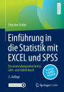 Einführung in die Statistik mit EXCEL und SPSS: Ein anwendungsorientiertes Lehr- und Arbeitsbuch