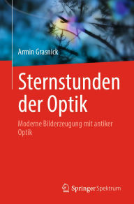 Title: Sternstunden der Optik: Moderne Bilderzeugung mit antiker Optik, Author: Armin Grasnick