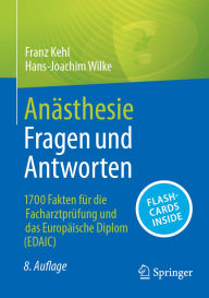 Title: Anästhesie Fragen und Antworten: 1700 Fakten für die Facharztprüfung und das Europäische Diplom (EDAIC), Author: Franz Kehl
