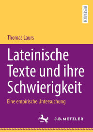 Title: Lateinische Texte und ihre Schwierigkeit: Eine empirische Untersuchung, Author: Thomas Laurs