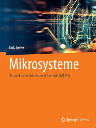 Title: Mikrosysteme: Micro-Electro-Mechanical Systems (MEMS), Author: Dirk Zielke