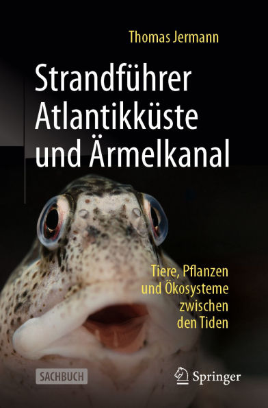 Strandführer Atlantikküste und Ärmelkanal: Tiere, Pflanzen und Ökosysteme zwischen den Tiden
