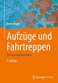 Title: Aufzüge und Fahrtreppen: Ein Anwenderhandbuch, Author: Dieter Unger