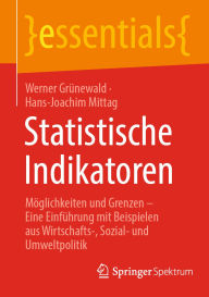 Title: Statistische Indikatoren: Möglichkeiten und Grenzen - Eine Einführung mit Beispielen aus Wirtschafts-, Sozial- und Umweltpolitik, Author: Werner Grünewald