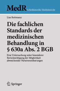 Title: Die fachlichen Standards der medizinischen Behandlung in § 630a Abs. 2 BGB: Eine Untersuchung unter besonderer Berücksichtigung der Möglichkeit abweichender Parteivereinbarungen, Author: Lisa Rottmann