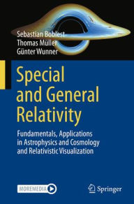 Title: Special and General Relativity: Fundamentals, Applications in Astrophysics and Cosmology and Relativistic Visualization, Author: Sebastian Boblest