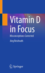 Title: Vitamin D in Focus: Misconceptions Corrected, Author: Jörg Reichrath