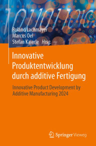 Title: Innovative Produktentwicklung durch additive Fertigung: Innovative Product Development by Additive Manufacturing 2024, Author: Roland Lachmayer