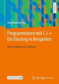 Title: Programmieren mit C++ Ein Einstieg in Beispielen: Vom Problem zur Software, Author: Jörg Mielebacher