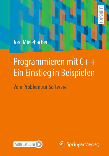 Programmieren mit C++ Ein Einstieg in Beispielen: Vom Problem zur Software