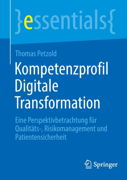 Kompetenzprofil Digitale Transformation: Eine Perspektivbetrachtung für Qualitäts-, Risikomanagement und Patientensicherheit