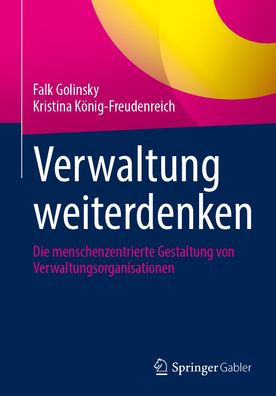Verwaltung weiterdenken: Die menschenzentrierte Gestaltung von Verwaltungsorganisationen