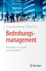 Title: Bedrohungsmanagement: Prävention von Gewalt am Arbeitsplatz, Author: Claudia Brandkamp