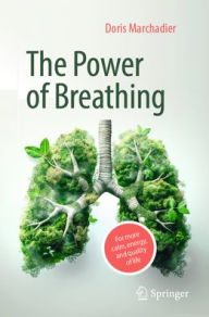 Title: The Power of Breathing: For More Calm, Energy, and Quality of Life, Author: Doris Marchadier