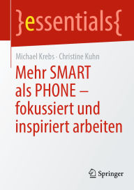 Title: Mehr SMART als PHONE - fokussiert und inspiriert arbeiten, Author: Michael Krebs
