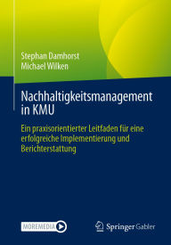 Title: Nachhaltigkeitsmanagement in KMU: Ein praxisorientierter Leitfaden für eine erfolgreiche Implementierung und Berichterstattung, Author: Stephan Damhorst