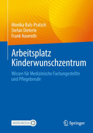 Title: Arbeitsplatz Kinderwunschzentrum: Wissen für Medizinische Fachangestellte und Pflegeberufe, Author: Monika Bals-Pratsch