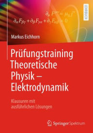 Title: Prüfungstraining Theoretische Physik - Elektrodynamik: Klausuren mit ausführlichen Lösungen, Author: Markus Eichhorn