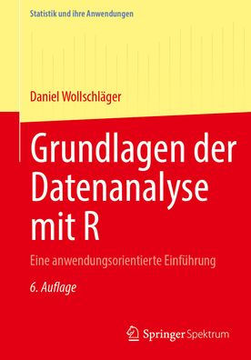 Grundlagen der Datenanalyse mit R: Eine anwendungsorientierte Einführung