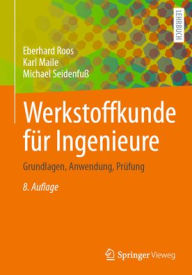 Title: Werkstoffkunde für Ingenieure: Grundlagen, Anwendung, Prüfung, Author: Eberhard Roos