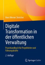 Title: Digitale Transformation in der öffentlichen Verwaltung: Praxishandbuch für Projektleiter und Führungskräfte, Author: Hans Werner Streicher