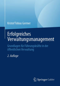 Title: Erfolgreiches Verwaltungsmanagement: Grundlagen für Führungskräfte in der öffentlichen Verwaltung, Author: Kristof Tobias Germer