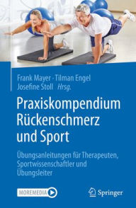 Title: Praxiskompendium Rückenschmerz und Sport: Übungsanleitungen für Therapeuten, Sportwissenschaftler und Übungsleiter, Author: Frank Mayer