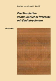 Title: Die Simulation kontinuierlicher Prozesse mit Digitalrechnern: Eine vergleichende Analyse der Techniken bei der digitalen Simulation kontinuierlicher Prozesse, Author: Peter Rechenberg
