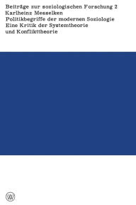 Title: Politikbegriffe der modernen Soziologie: Eine Kritik der Systemtheorie und Konflikttheorie - begründet aus ihren Implikationen für die gesellschaftliche Praxis, Author: Karlheinz Messelken