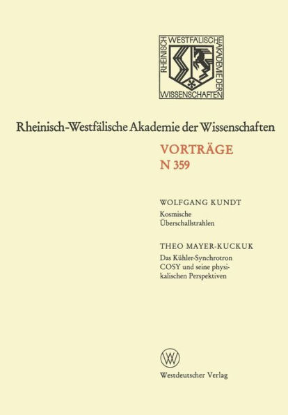 Kosmische Überschallstrahlen. Das Kühler-Synchrotron COSY und seine physikalischen Perspektiven: 342. Sitzung am 1. Juli 1987 in Düsseldorf