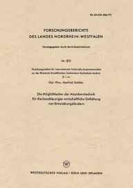 Title: Die Möglichkeiten der Atomkerntechnik für die beschleunigte wirtschaftliche Entfaltung von Entwicklungsländern, Author: Manfred Siebker