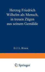 Title: Herzog Friedrich Wilhelm als Mensch in treuen Zügen aus seinem Gemälde, Author: J. L. Römer