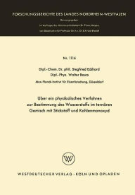 Title: Über ein physikalisches Verfahren zur Bestimmung des Wasserstoffs im ternären Gemisch mit Stickstoff und Kohlenmonoxyd, Author: Siegfried Eckhard