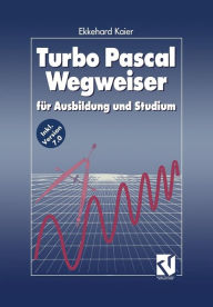 Title: Turbo Pascal Wegweiser: für Ausbildung und Studium, Author: Ekkehard Kaier