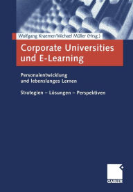 Title: Corporate Universities und E-Learning: Personalentwicklung und lebenslanges Lernen. Strategien - Lösungen - Perspektiven, Author: Wolfgang Kraemer