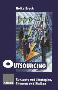 Title: Outsourcing: Konzepte und Strategien, Chancen und Risiken, Author: Heike Bruch