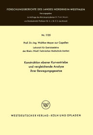 Title: Konstruktion ebener Kurventriebe und vergleichende Analyse ihrer Bewegungsgesetze, Author: Walther Meyer zur Capellen