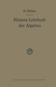 Title: Lehrbuch der Algebra: Kleine Ausgabe in Einem Bande, Author: Heinrich Weber