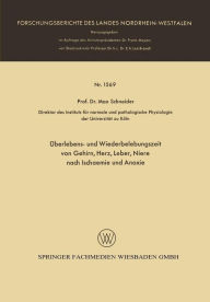 Title: Überlebens- und Wiederbelebungszeit von Gehirn, Herz, Leber, Niere nach Ischaemie und Anoxie, Author: Max Schneider