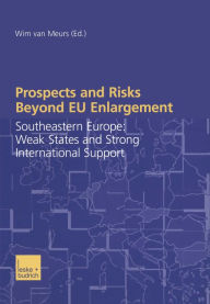 Title: Prospects and Risks Beyond EU Enlargement: Southeastern Europe: Weak States and Strong International Support, Author: Wim van Meurs