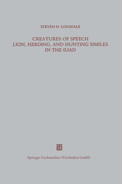 Creatures of Speech Lion, Herding, and Hunting Similes in the Iliad