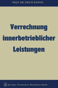 Title: Verrechnung innerbetrieblicher Leistungen, Author: Erich Kosiol