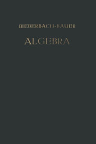 Title: Vorlesungen über Algebra: Unter Benutzung der Dritten Auflage des Gleichnamigen Werkes von ? Dr. Gustav Bauer, Author: Dr. Ludwig Bieberbach