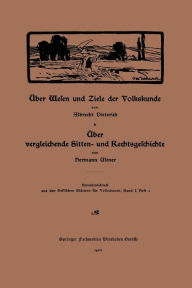Title: Über Wesen und Ziele der Volkskunde: Über vergleichende Sitten- und Rechtsgeschichte, Author: Albrecht Dieterich